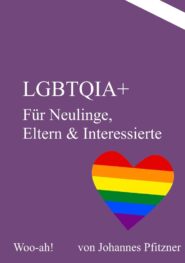 LGBTQIA+: Für Neulinge, Eltern & Interessierte